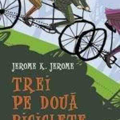Trei pe doua biciclete | Jerome K. Jerome